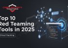 Top 10 Red Teaming and Ethical Hacking Tools in 2025