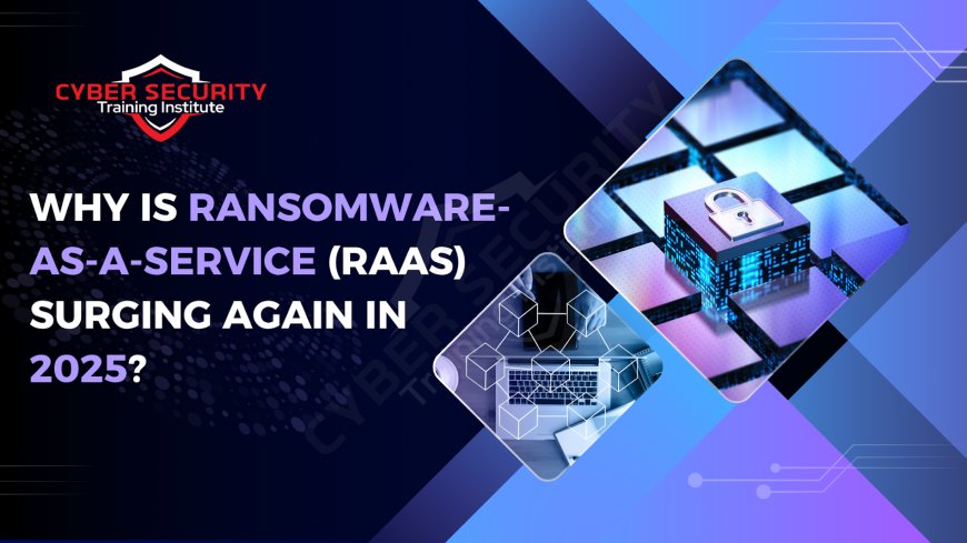 Why Is Ransomware-as-a-Service (RaaS) Surging Again in 2025?