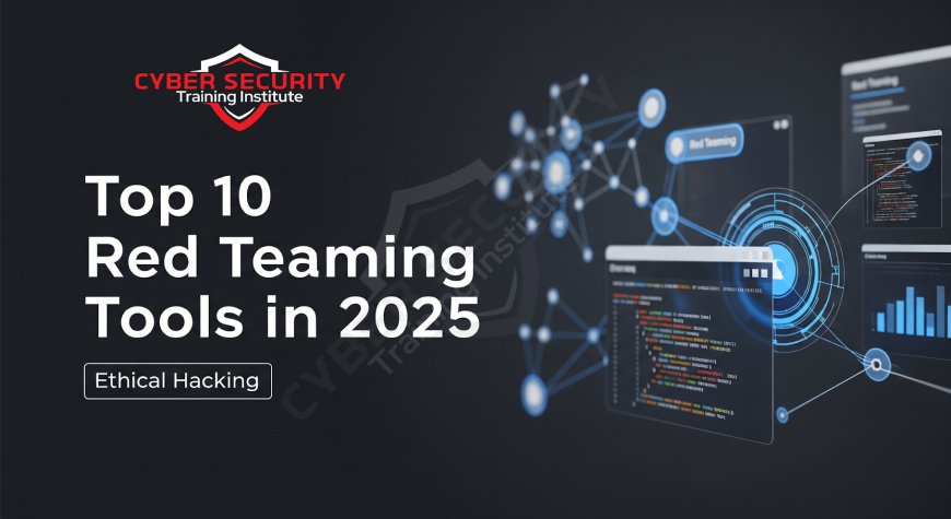 Top 10 Red Teaming and Ethical Hacking Tools in 2025
