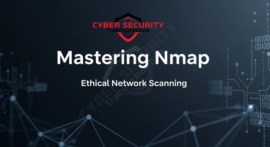 Mastering Nmap: The Ultimate Guide to Ethical Network Scanning