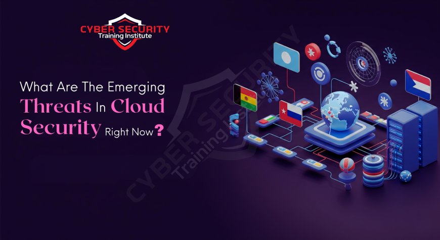 What Are the Emerging Threats in Cloud Security Right Now?