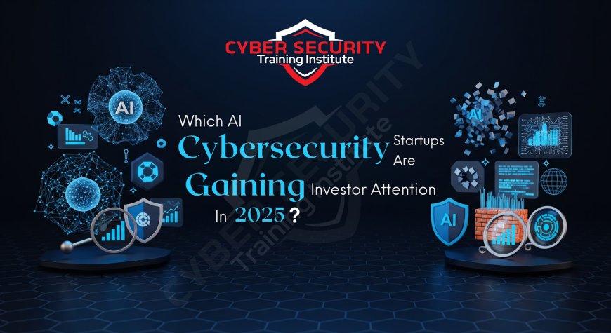 Which AI Cybersecurity Startups Are Gaining Investor Attention in 2025?