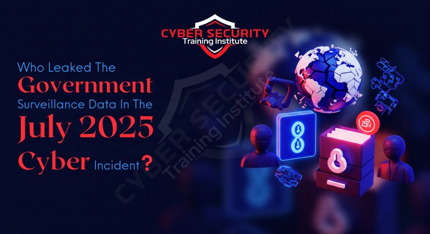 Who Leaked the Government Surveillance Data in the July 2025 Cyber Incident?