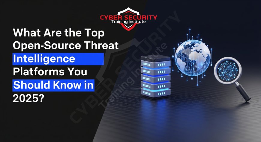 What Are the Top Open-Source Threat Intelligence Platforms You Should Know in 2025?