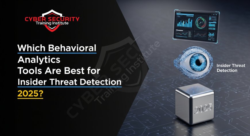 Which Behavioral Analytics Tools Are Best for Insider Threat Detection in 2025?