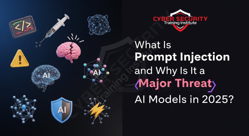 What Is Prompt Injection and Why Is It a Major Threat to AI Models in 2025?