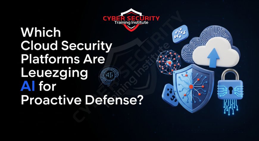 Which Cloud Security Platforms Are Leveraging AI for Proactive Defense?