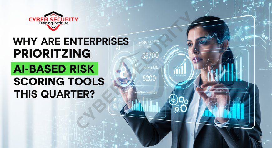 Why Are Enterprises Prioritizing AI-Based Risk Scoring Tools This Quarter?