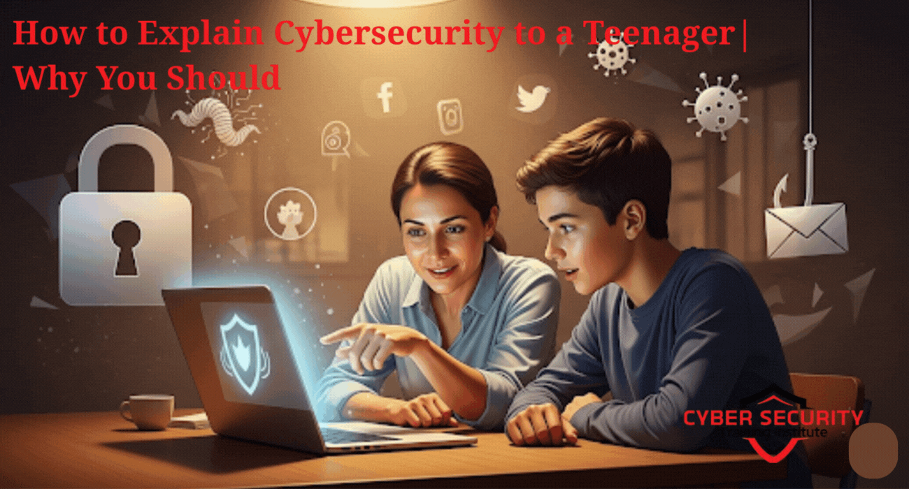 How to Explain Cybersecurity to a Teenager — And Why You Should