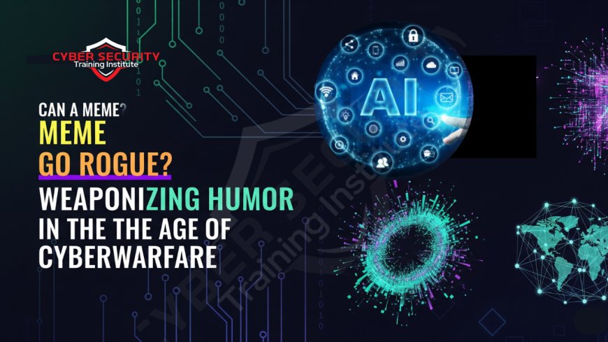 Can a Meme Go Rogue? Weaponizing Humor in the Age of Cyberwarfare
