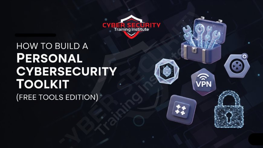 How to Build a Personal Cybersecurity Toolkit (Free Tools Edition)