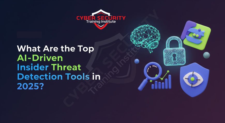 What Are the Top AI-Driven Insider Threat Detection Tools in 2025?