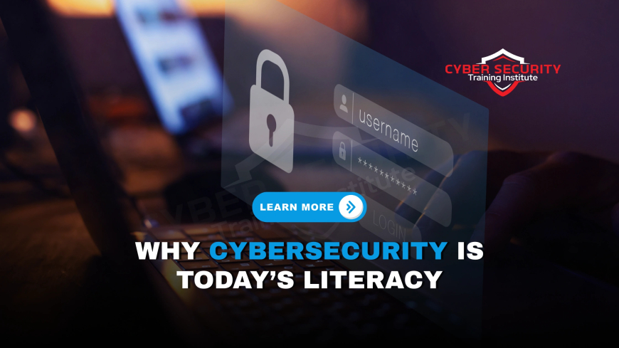 Why Cybersecurity Is the New Literacy in the Digital Age