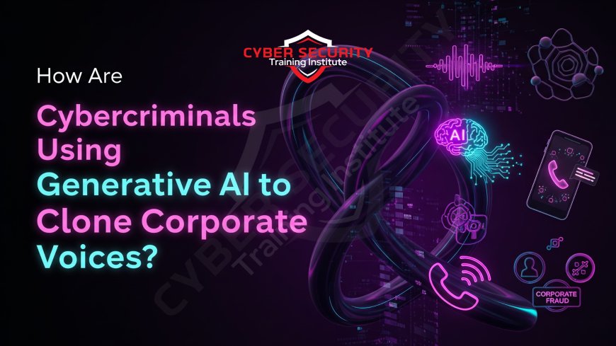 How Are Cybercriminals Using Generative AI to Clone Corporate Voices?