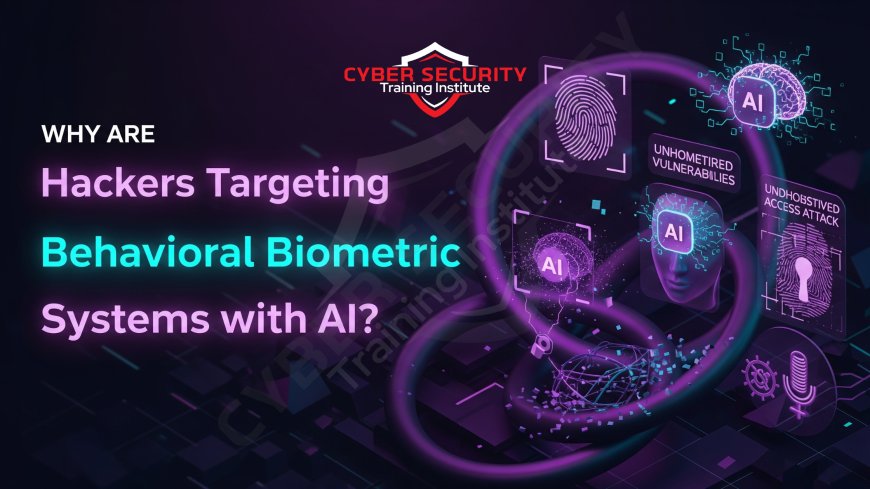 Why Are Hackers Targeting Behavioral Biometric Systems with AI?