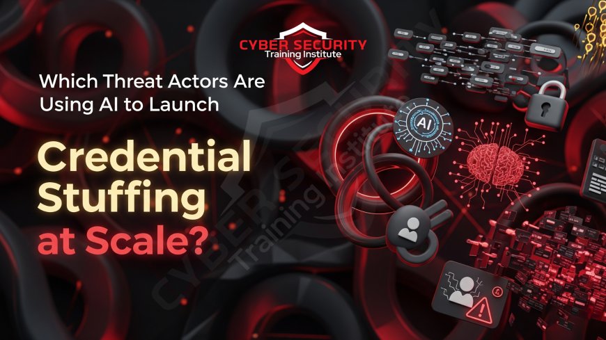 Which Threat Actors Are Using AI to Launch Credential Stuffing at Scale?