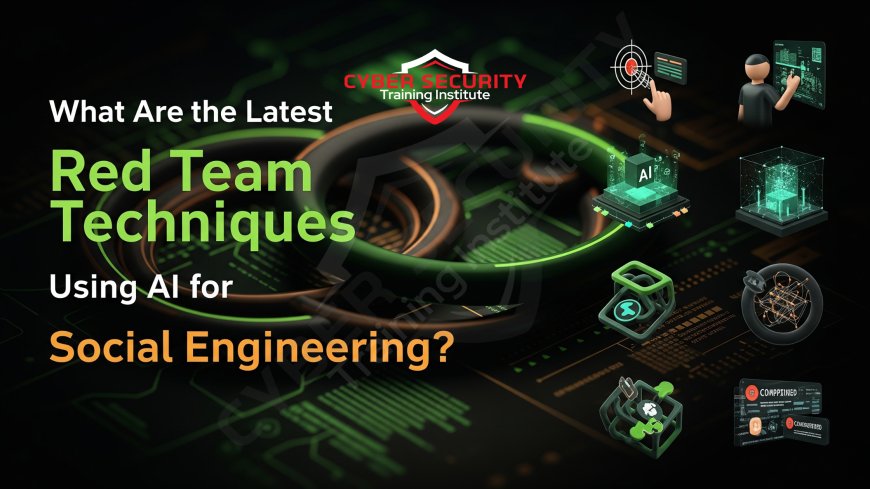What Are the Latest Red Team Techniques Using AI for Social Engineering?