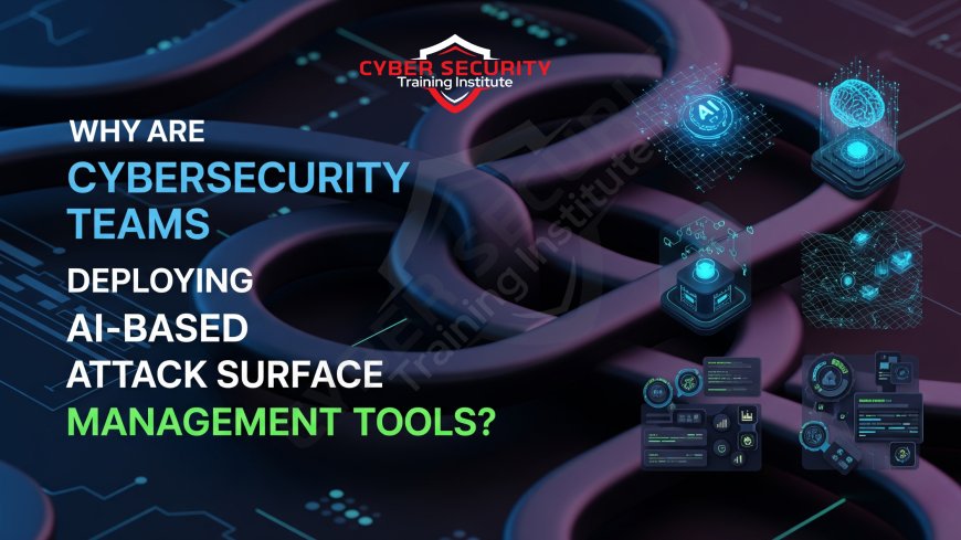 Why Are Cybersecurity Teams Deploying AI-Based Attack Surface Management Tools?