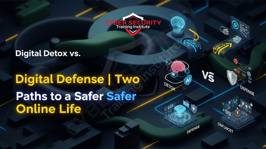 Digital Detox vs. Digital Defense | Two Paths to a Safer Online Life