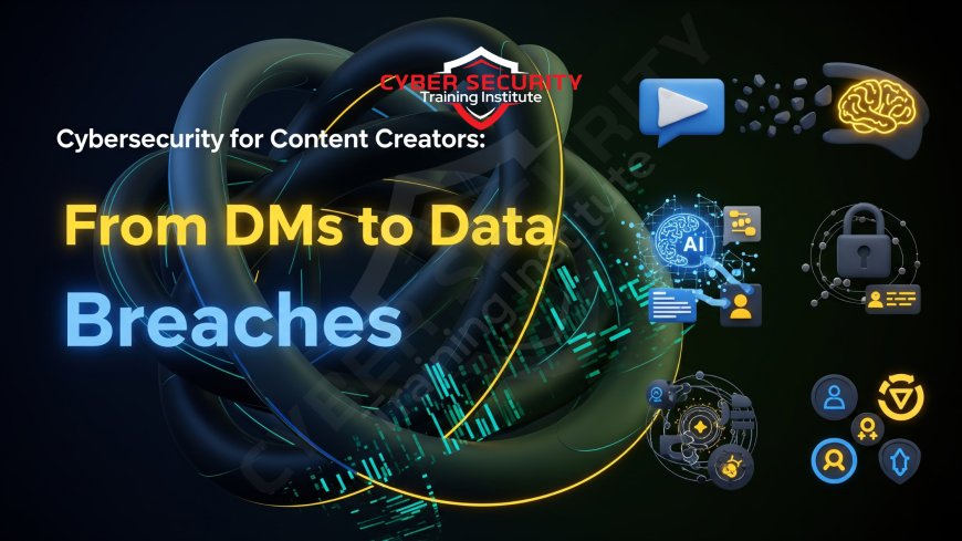 Cybersecurity for Content Creators | From DMs to Data Breaches