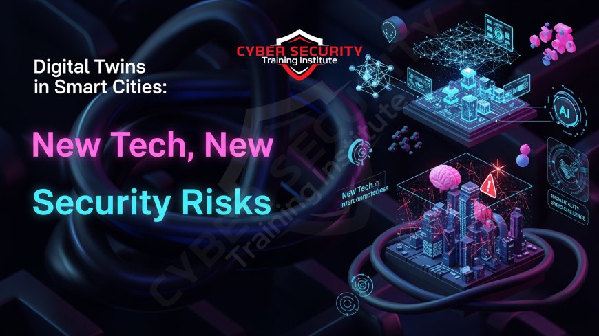 Digital Twins in Smart Cities | New Tech, New Security Risks