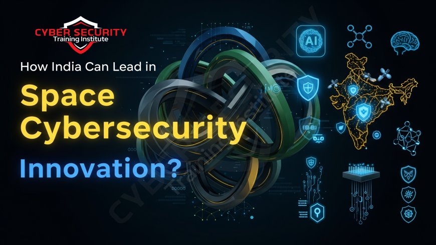 How India Can Lead in Space Cybersecurity Innovation