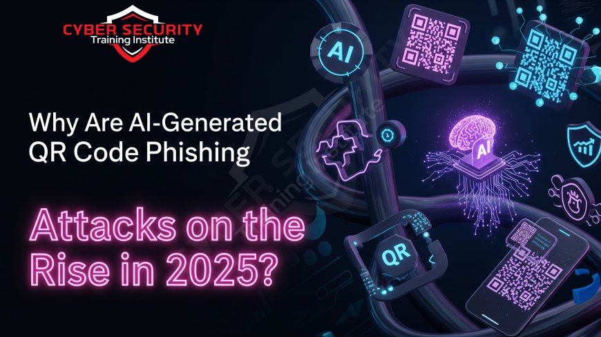Why Are AI-Generated QR Code Phishing Attacks on the Rise in 2025?