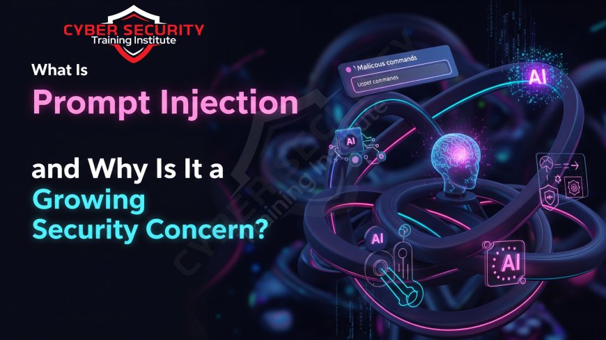 What Is Prompt Injection and Why Is It a Growing Security Concern?