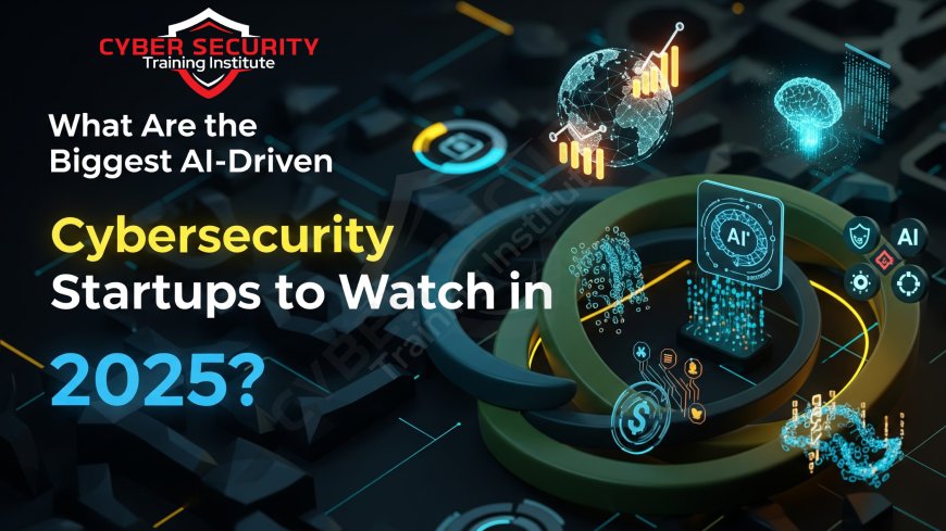 What Are the Biggest AI-Driven Cybersecurity Startups to Watch in 2025?