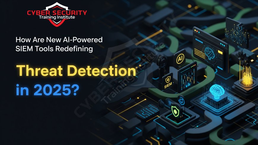 How Are New AI-Powered SIEM Tools Redefining Threat Detection in 2025?