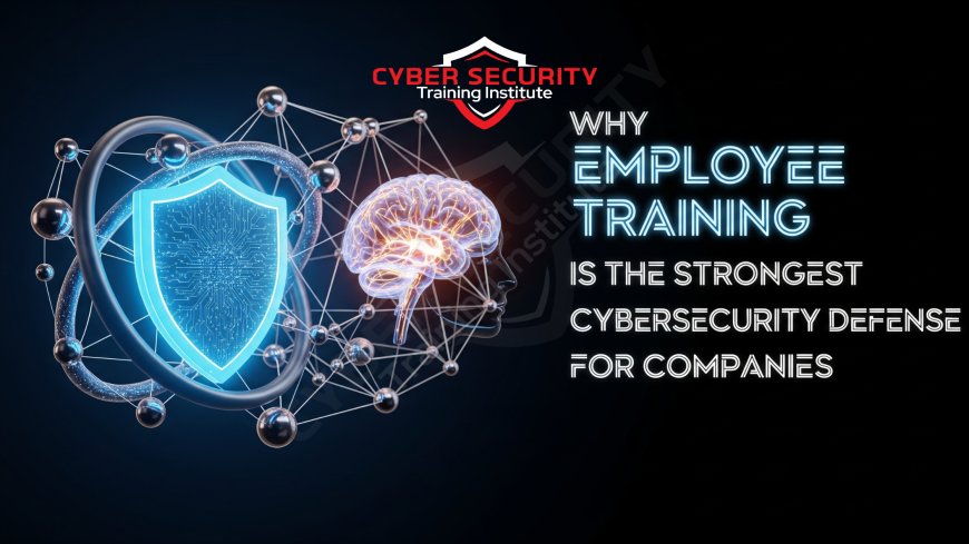 Why Employee Training is the Strongest Cybersecurity Defense for Companies