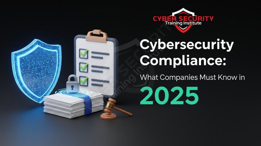 Cybersecurity Compliance | What Companies Must Know in 2025