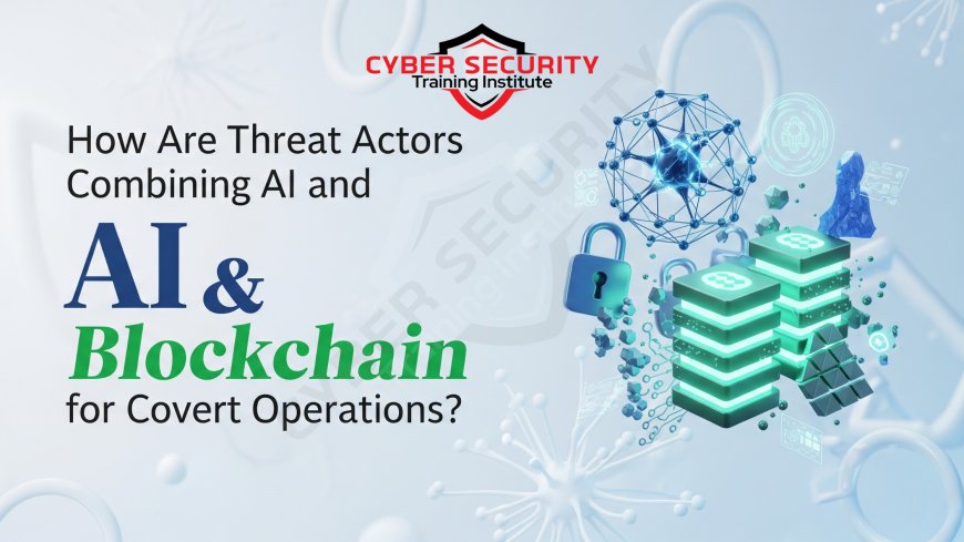 How Are Threat Actors Combining AI and Blockchain for Covert Operations?