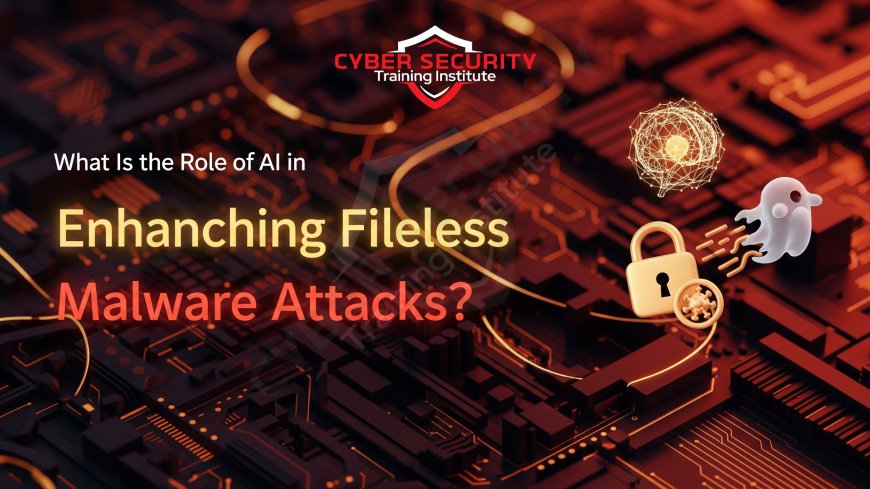 What Is the Role of AI in Enhancing Fileless Malware Attacks?
