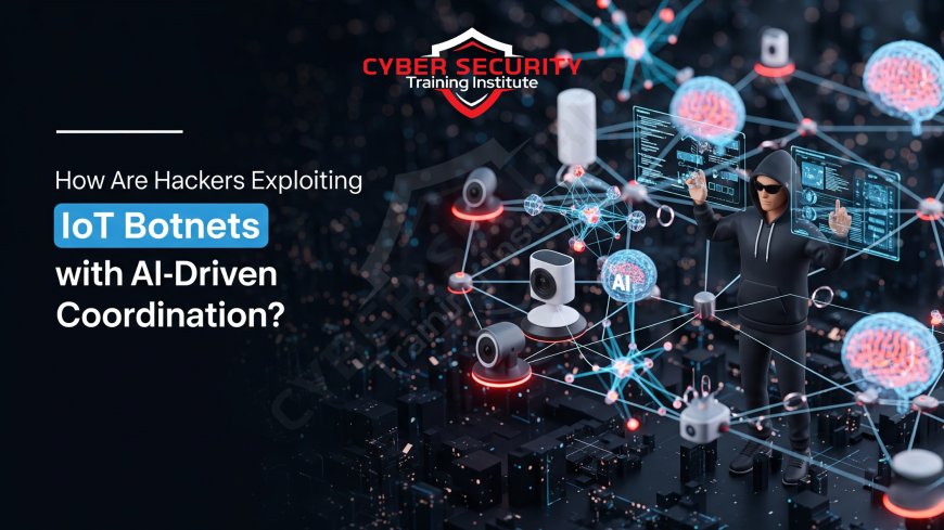 How Are Hackers Exploiting IoT Botnets with AI-Driven Coordination?