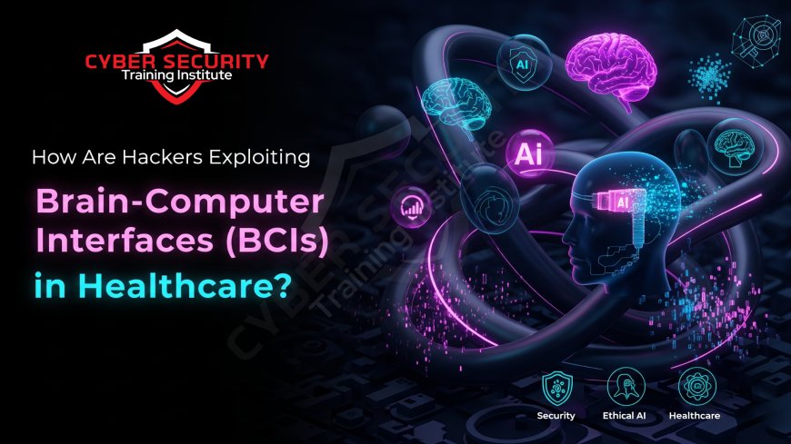 How Are Hackers Exploiting Brain-Computer Interfaces (BCIs) in Healthcare?