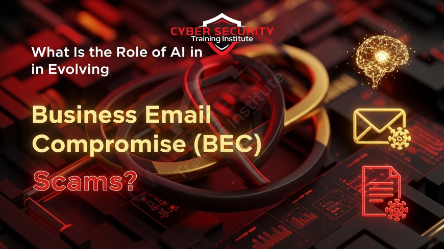What Is the Role of AI in Evolving Business Email Compromise (BEC) Scams?