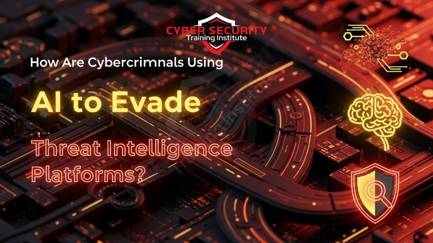 How Are Cybercriminals Using AI to Evade Threat Intelligence Platforms?