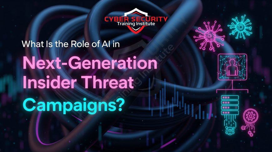 What Is the Role of AI in Next-Generation Insider Threat Campaigns?