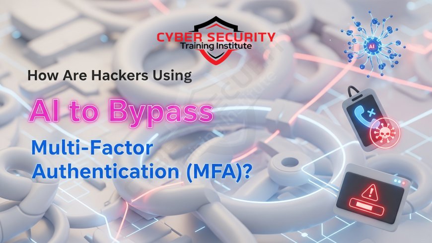 How Are Hackers Using AI to Bypass Multi-Factor Authentication (MFA)?