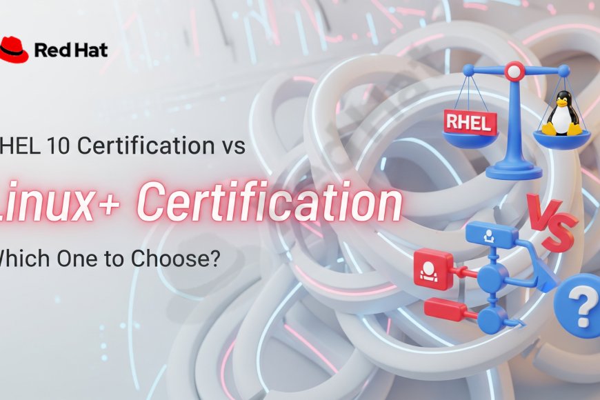 RHEL 10 Certification vs Linux+ Certification: Which One to Choose ...