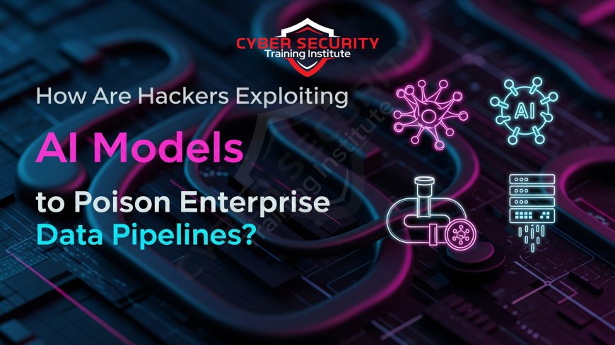 How Are Hackers Exploiting AI Models to Poison Enterprise Data Pipelines?
