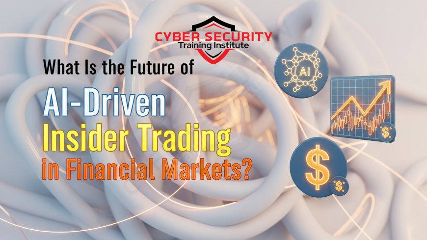 What Is the Future of AI-Driven Insider Trading in Financial Markets?