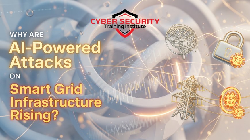 Why Are AI-Powered Attacks on Smart Grid Infrastructure Rising?