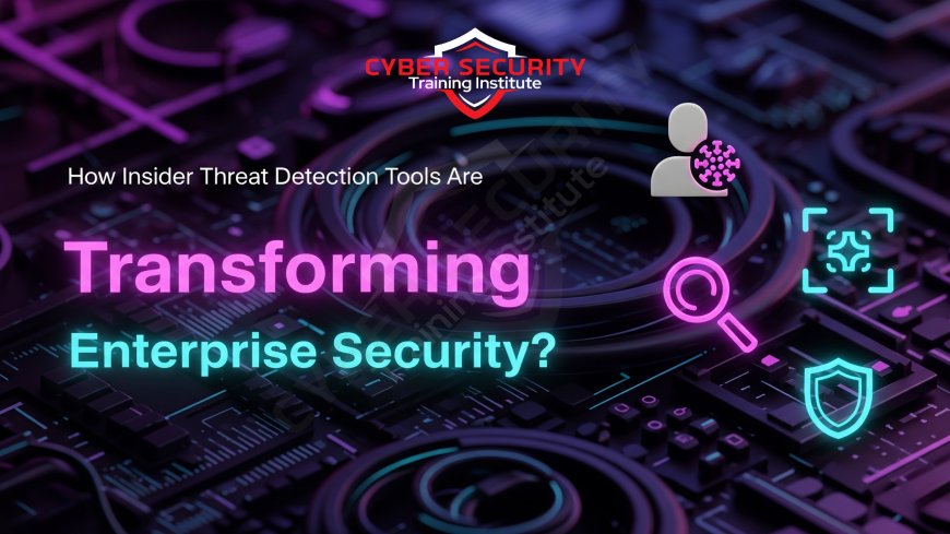 How Insider Threat Detection Tools Are Transforming Enterprise Security