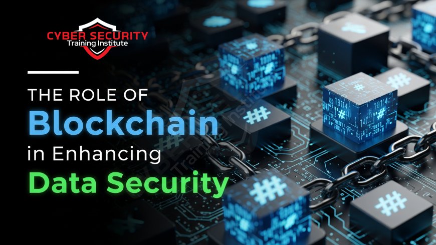 The Role of Blockchain in Enhancing Data Security