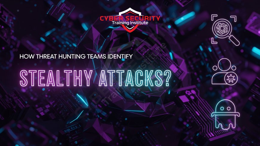 How Threat Hunting Teams Identify Stealthy Attacks