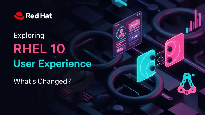 Exploring RHEL 10 User Experience: What’s Changed?