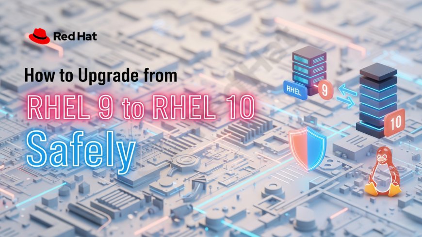 How to Upgrade from RHEL 9 to RHEL 10 Safely