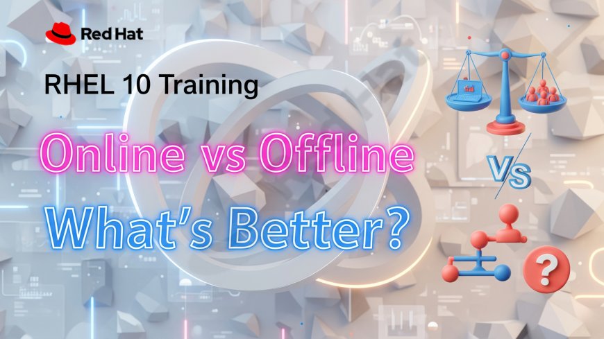 RHEL 10 Training Online vs Offline: What’s Better?